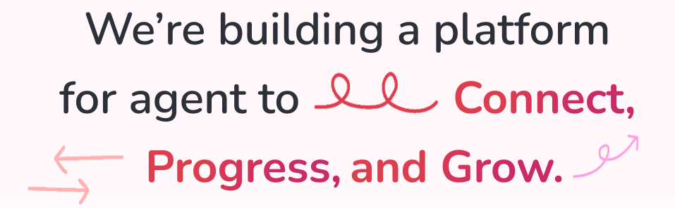 we are building a platform for agent to connect, progress and grow